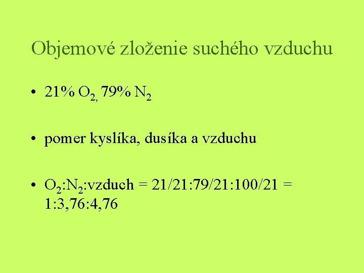 Objemové zloženie suchého vzduchu • 21% O 2, 79% N 2 • pomer kyslíka,