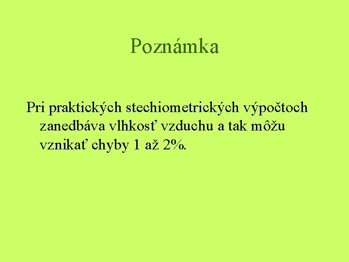 Poznámka Pri praktických stechiometrických výpočtoch zanedbáva vlhkosť vzduchu a tak môžu vznikať chyby 1