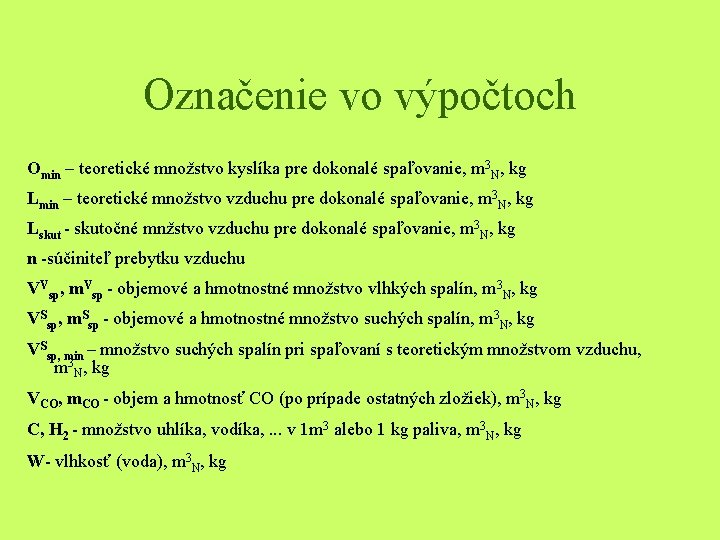 Označenie vo výpočtoch Omin – teoretické množstvo kyslíka pre dokonalé spaľovanie, m 3 N,