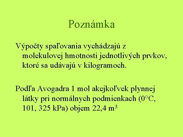 Poznámka Výpočty spaľovania vychádzajú z molekulovej hmotnosti jednotlivých prvkov, ktoré sa udávajú v kilogramoch.