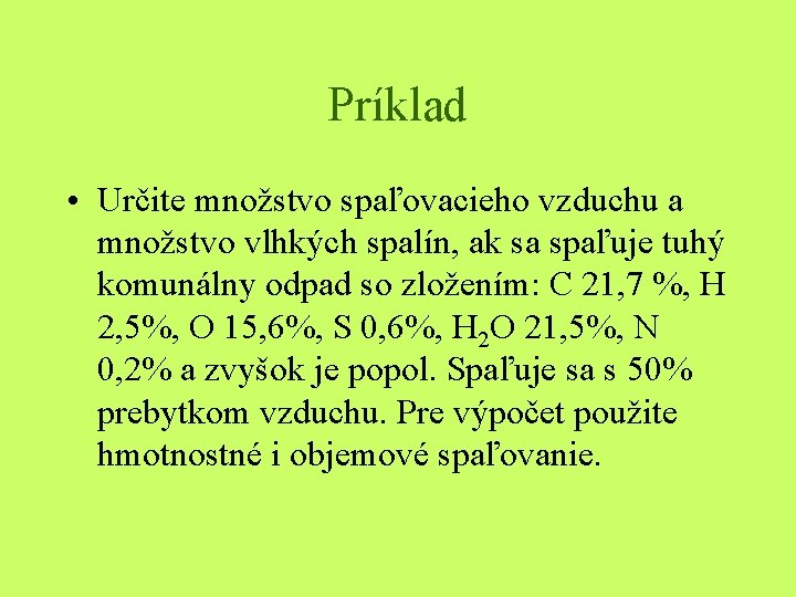 Príklad • Určite množstvo spaľovacieho vzduchu a množstvo vlhkých spalín, ak sa spaľuje tuhý