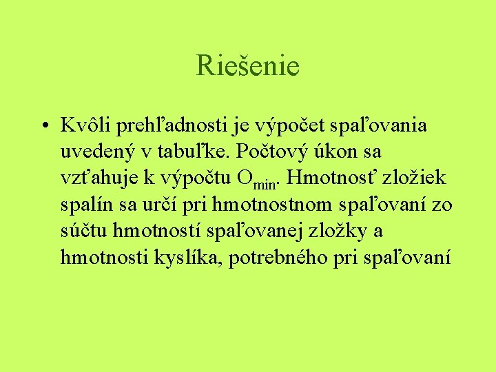 Riešenie • Kvôli prehľadnosti je výpočet spaľovania uvedený v tabuľke. Počtový úkon sa vzťahuje