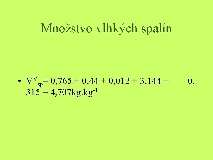 Množstvo vlhkých spalín • VVsp= 0, 765 + 0, 44 + 0, 012 +