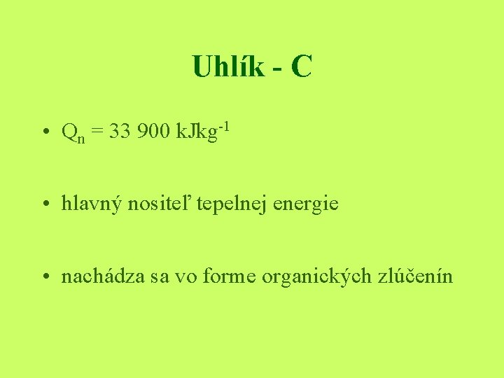 Uhlík - C • Qn = 33 900 k. Jkg-1 • hlavný nositeľ tepelnej