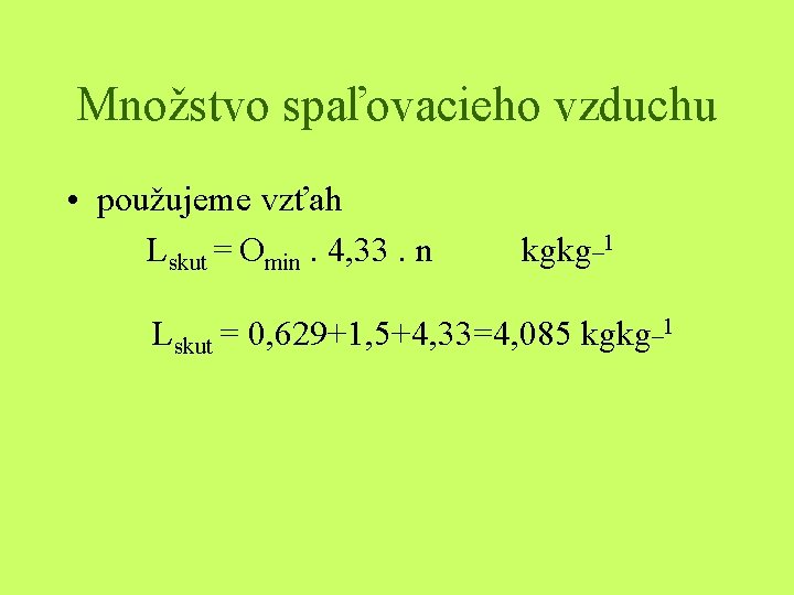 Množstvo spaľovacieho vzduchu • použujeme vzťah Lskut = Omin. 4, 33. n kgkg_1 L