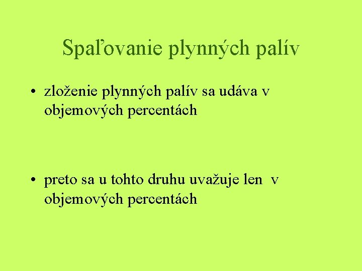 Spaľovanie plynných palív • zloženie plynných palív sa udáva v objemových percentách • preto