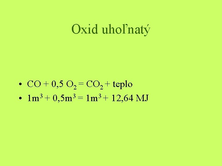 Oxid uhoľnatý • CO + 0, 5 O 2 = CO 2 + teplo