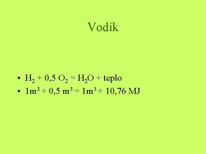 Vodík • H 2 + 0, 5 O 2 = H 2 O +