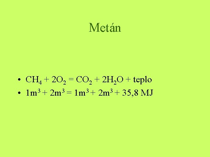 Metán • CH 4 + 2 O 2 = CO 2 + 2 H