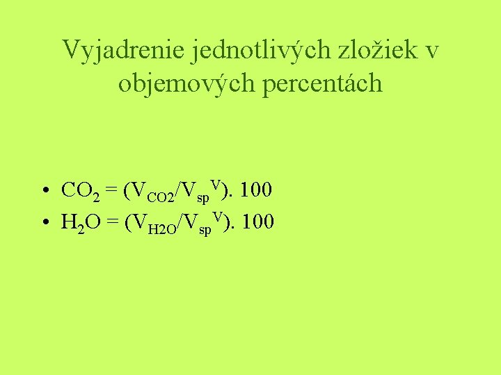 Vyjadrenie jednotlivých zložiek v objemových percentách • CO 2 = (VCO 2/Vsp. V). 100