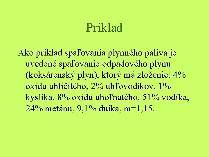 Príklad Ako príklad spaľovania plynného paliva je uvedené spaľovanie odpadového plynu (koksárenský plyn), ktorý