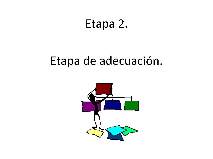 Etapa 2. Etapa de adecuación. 