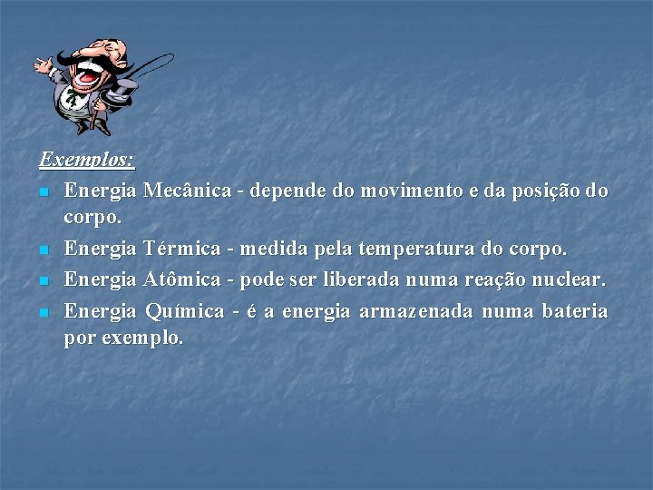 Exemplos: n Energia Mecânica - depende do movimento e da posição do corpo. n