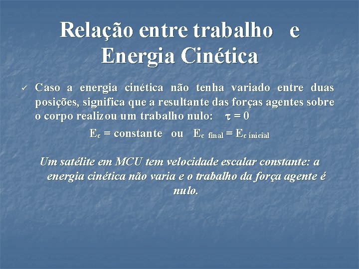 Relação entre trabalho e Energia Cinética ü Caso a energia cinética não tenha variado