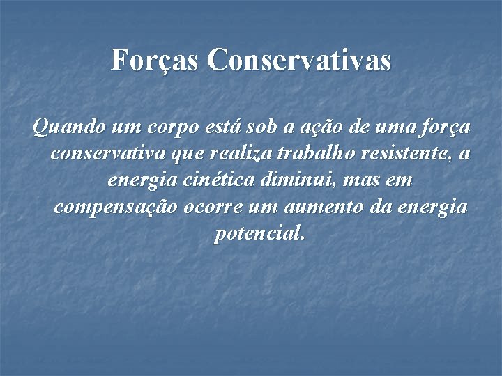 Forças Conservativas Quando um corpo está sob a ação de uma força conservativa que