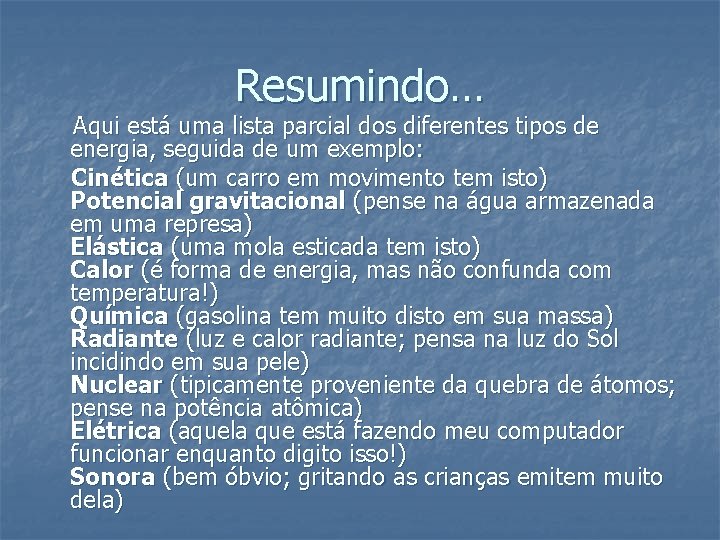 Resumindo… Aqui está uma lista parcial dos diferentes tipos de energia, seguida de um