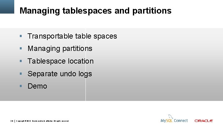 Managing tablespaces and partitions Transportable spaces Managing partitions Tablespace location Separate undo logs Demo