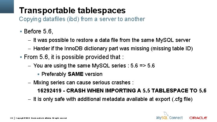 Transportablespaces Copying datafiles (ibd) from a server to another Before 5. 6, – It