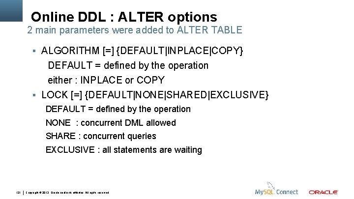 Online DDL : ALTER options 2 main parameters were added to ALTER TABLE ALGORITHM