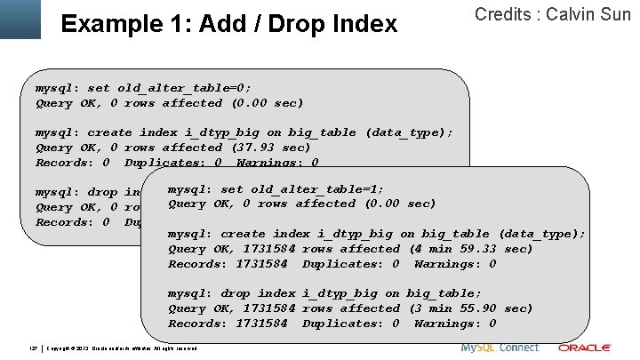 Example 1: Add / Drop Index Credits : Calvin Sun mysql: set old_alter_table=0; Query