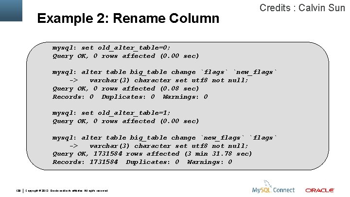 Example 2: Rename Column Credits : Calvin Sun mysql: set old_alter_table=0; Query OK, 0