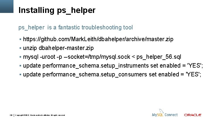 Installing ps_helper is a fantastic troubleshooting tool https: //github. com/Mark. Leith/dbahelper/archive/master. zip unzip dbahelper-master.