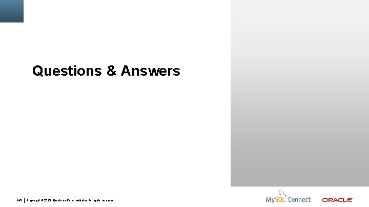 Questions & Answers 143 Copyright © 2013, Oracle and/or its affiliates. All rights reserved.