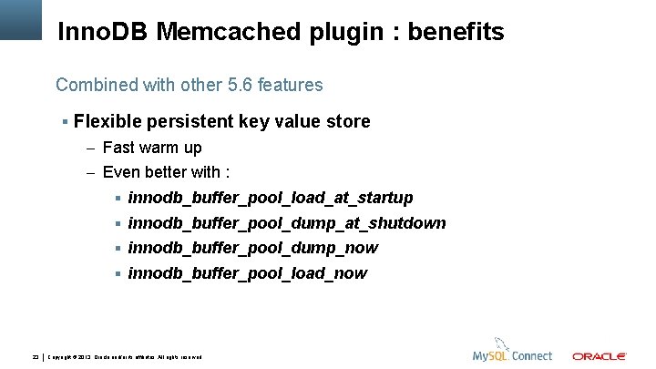 Inno. DB Memcached plugin : benefits Combined with other 5. 6 features Flexible persistent