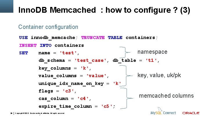 Inno. DB Memcached : how to configure ? (3) Container configuration USE innodb_memcache; TRUNCATE