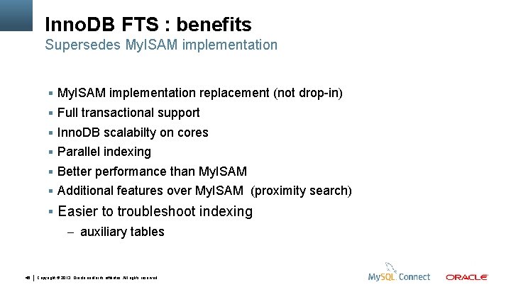 Inno. DB FTS : benefits Supersedes My. ISAM implementation replacement (not drop-in) Full transactional