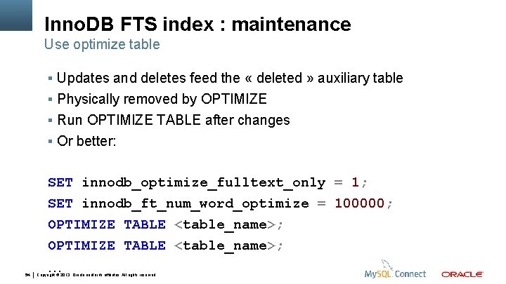 Inno. DB FTS index : maintenance Use optimize table Updates and deletes feed the