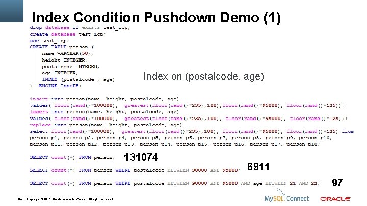 Index Condition Pushdown Demo (1) Index on (postalcode, age) 131074 6911 97 64 Copyright