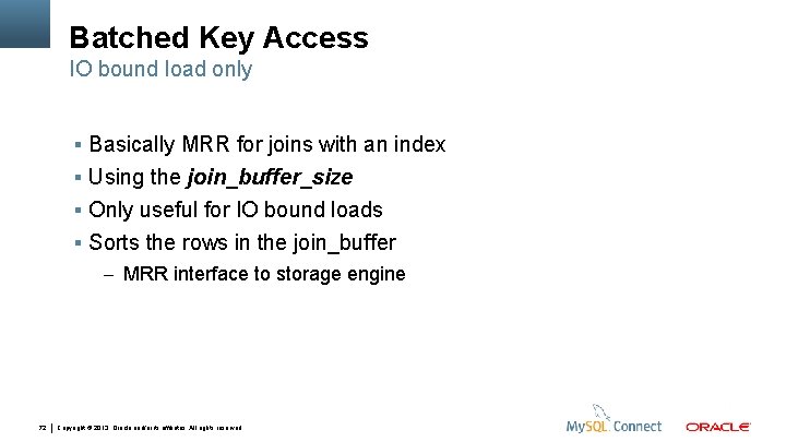 Batched Key Access IO bound load only Basically MRR for joins with an index
