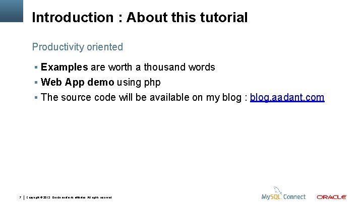 Introduction : About this tutorial Productivity oriented Examples are worth a thousand words Web