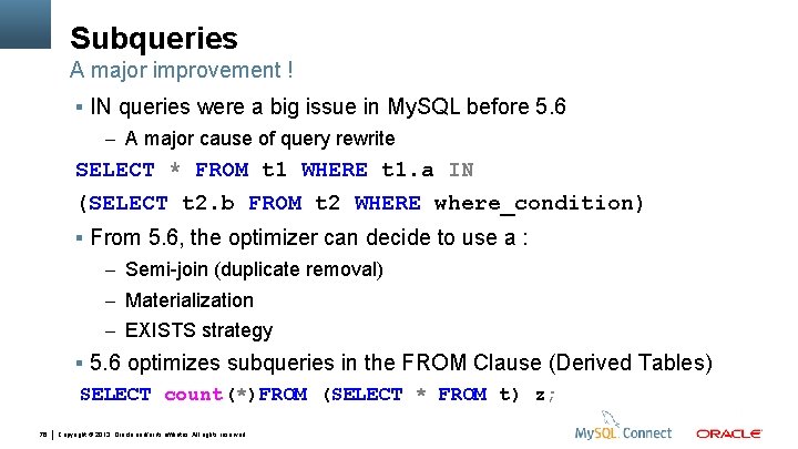 Subqueries A major improvement ! IN queries were a big issue in My. SQL