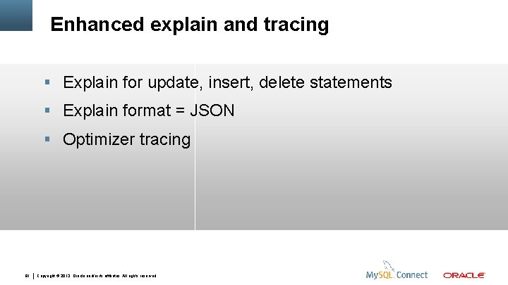  Enhanced explain and tracing Explain for update, insert, delete statements Explain format =