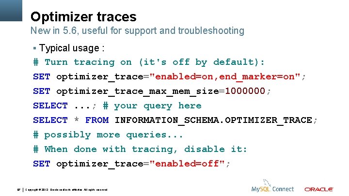 Optimizer traces New in 5. 6, useful for support and troubleshooting Typical usage :