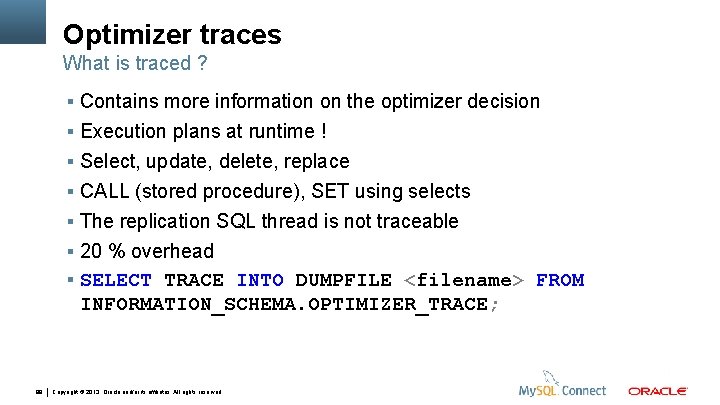 Optimizer traces What is traced ? Contains more information on the optimizer decision Execution