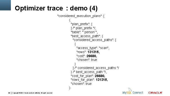 Optimizer trace : demo (4) "considered_execution_plans": [ { "plan_prefix": [ ] /* plan_prefix */,