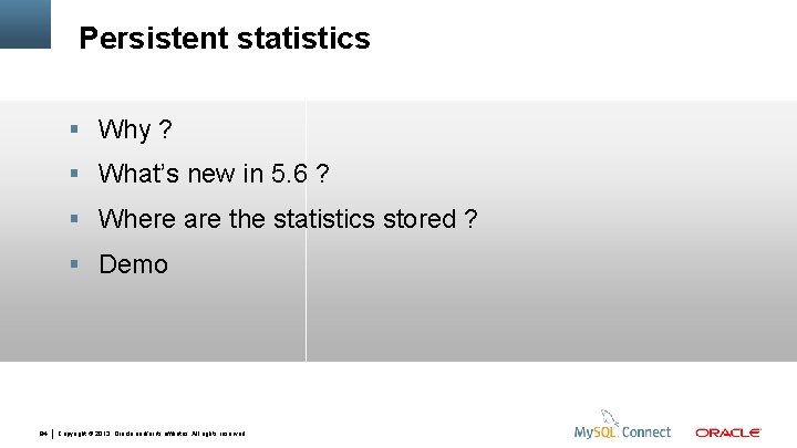  Persistent statistics Why ? What’s new in 5. 6 ? Where are the