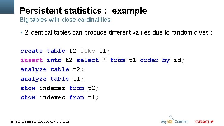 Persistent statistics : example Big tables with close cardinalities 2 identical tables can produce