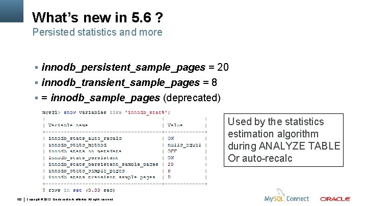 What’s new in 5. 6 ? Persisted statistics and more innodb_persistent_sample_pages = 20 innodb_transient_sample_pages