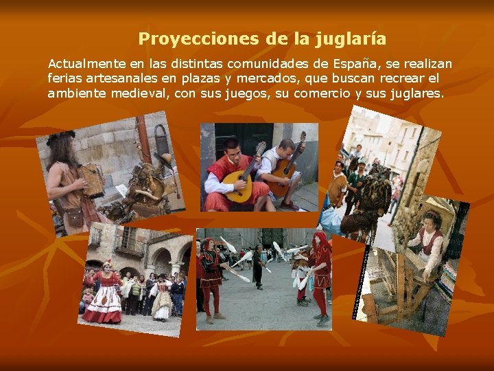 Proyecciones de la juglaría Actualmente en las distintas comunidades de España, se realizan ferias
