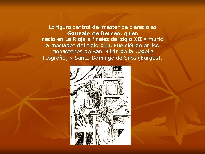 La figura central del mester de clerecía es Gonzalo de Berceo, quien nació en