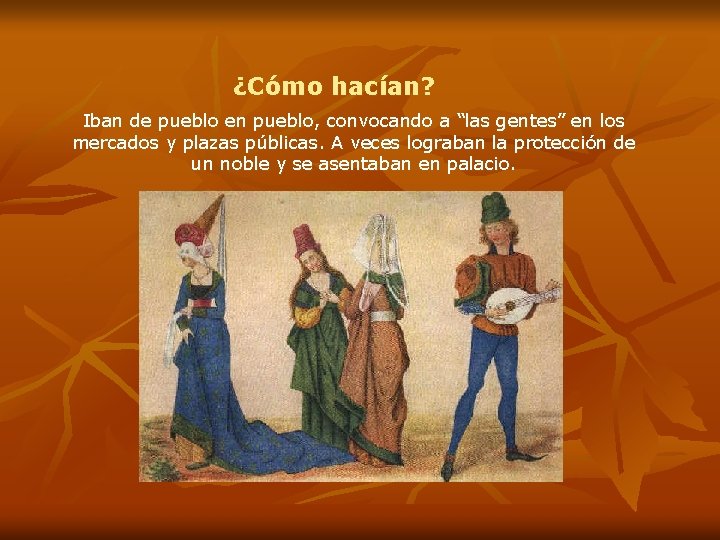 ¿Cómo hacían? Iban de pueblo en pueblo, convocando a “las gentes” en los mercados