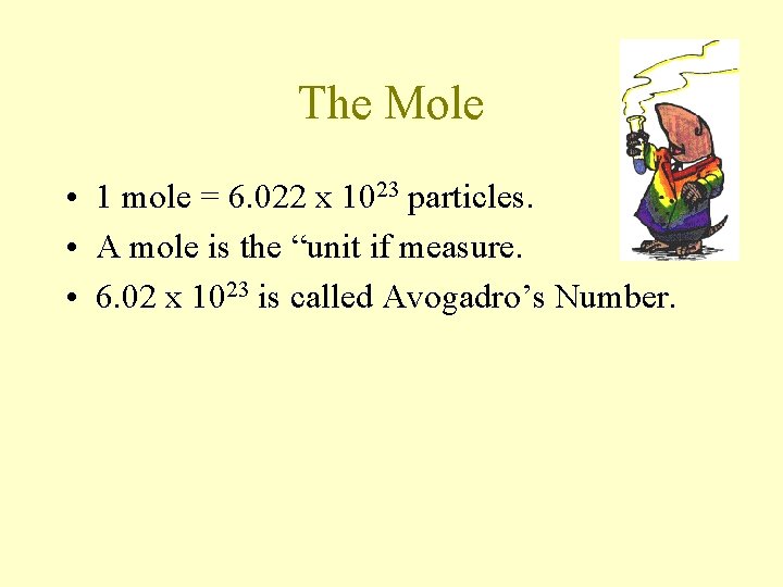 The Mole • 1 mole = 6. 022 x 1023 particles. • A mole