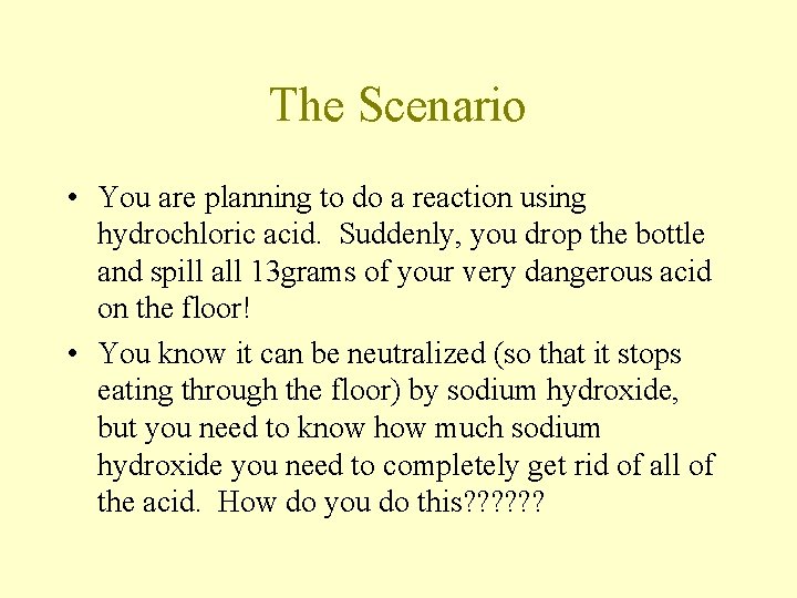 The Scenario • You are planning to do a reaction using hydrochloric acid. Suddenly,
