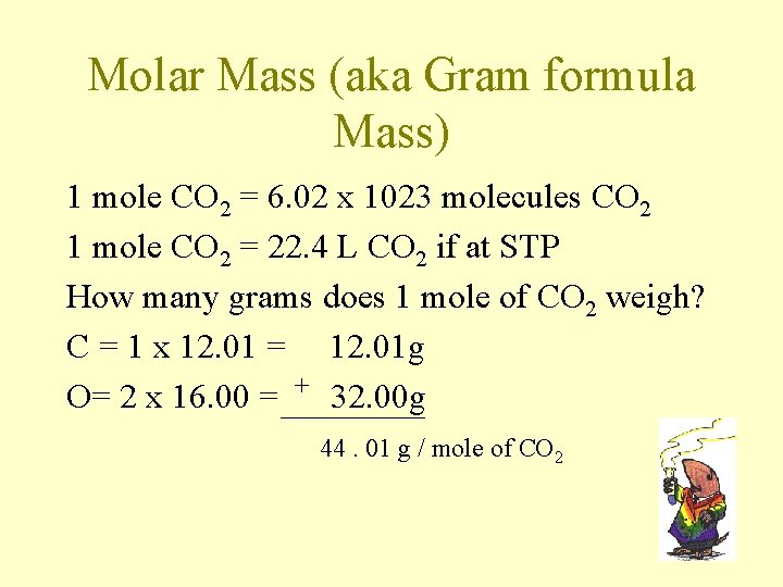 Molar Mass (aka Gram formula Mass) 1 mole CO 2 = 6. 02 x