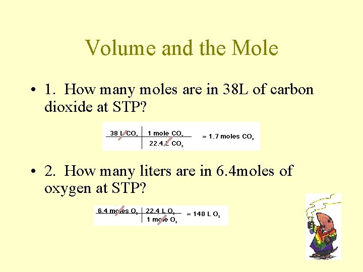 Volume and the Mole • 1. How many moles are in 38 L of