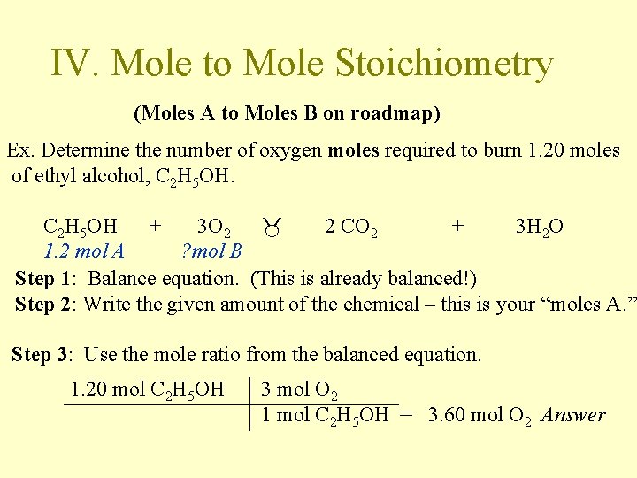 IV. Mole to Mole Stoichiometry (Moles A to Moles B on roadmap) Ex. Determine